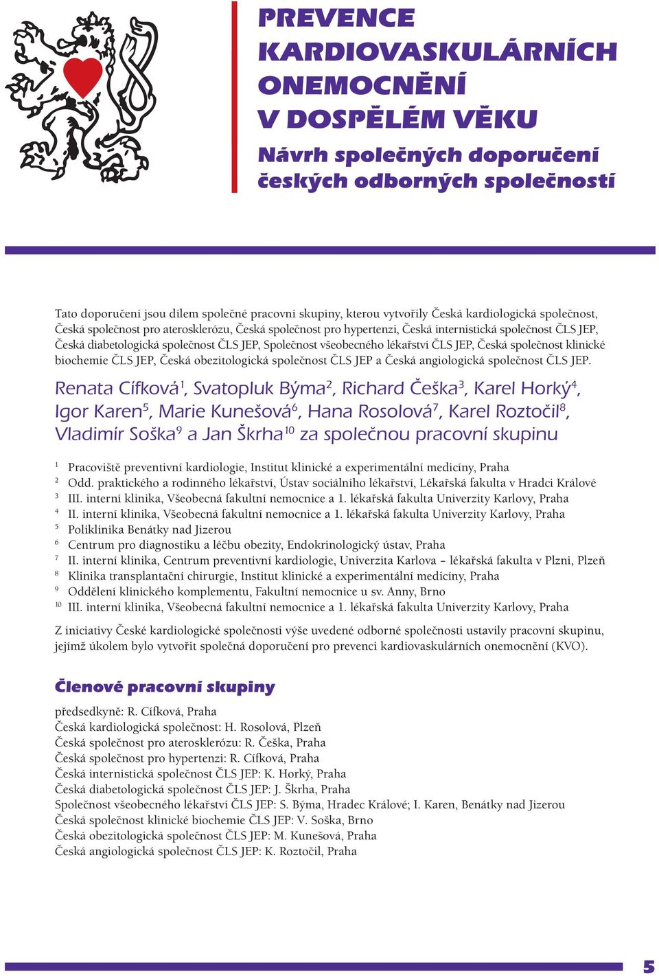 lékařství ČLS JEP, Česká společnost klinické biochemie ČLS JEP, Česká obezitologická společnost ČLS JEP a Česká angiologická společnost ČLS JEP.