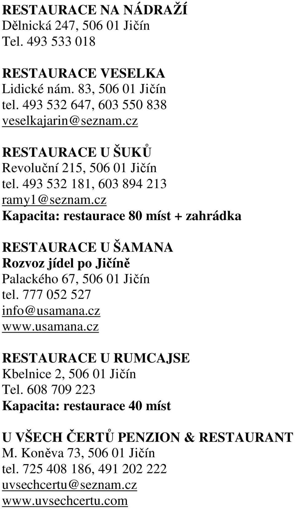 cz Kapacita: restaurace 80 míst + zahrádka RESTAURACE U ŠAMANA Rozvoz jídel po Jičíně Palackého 67, 506 01 Jičín tel. 777 052 527 info@usamana.