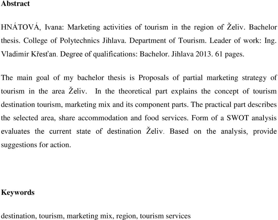 In the theoretical part explains the concept of tourism destination tourism, marketing mix and its component parts.