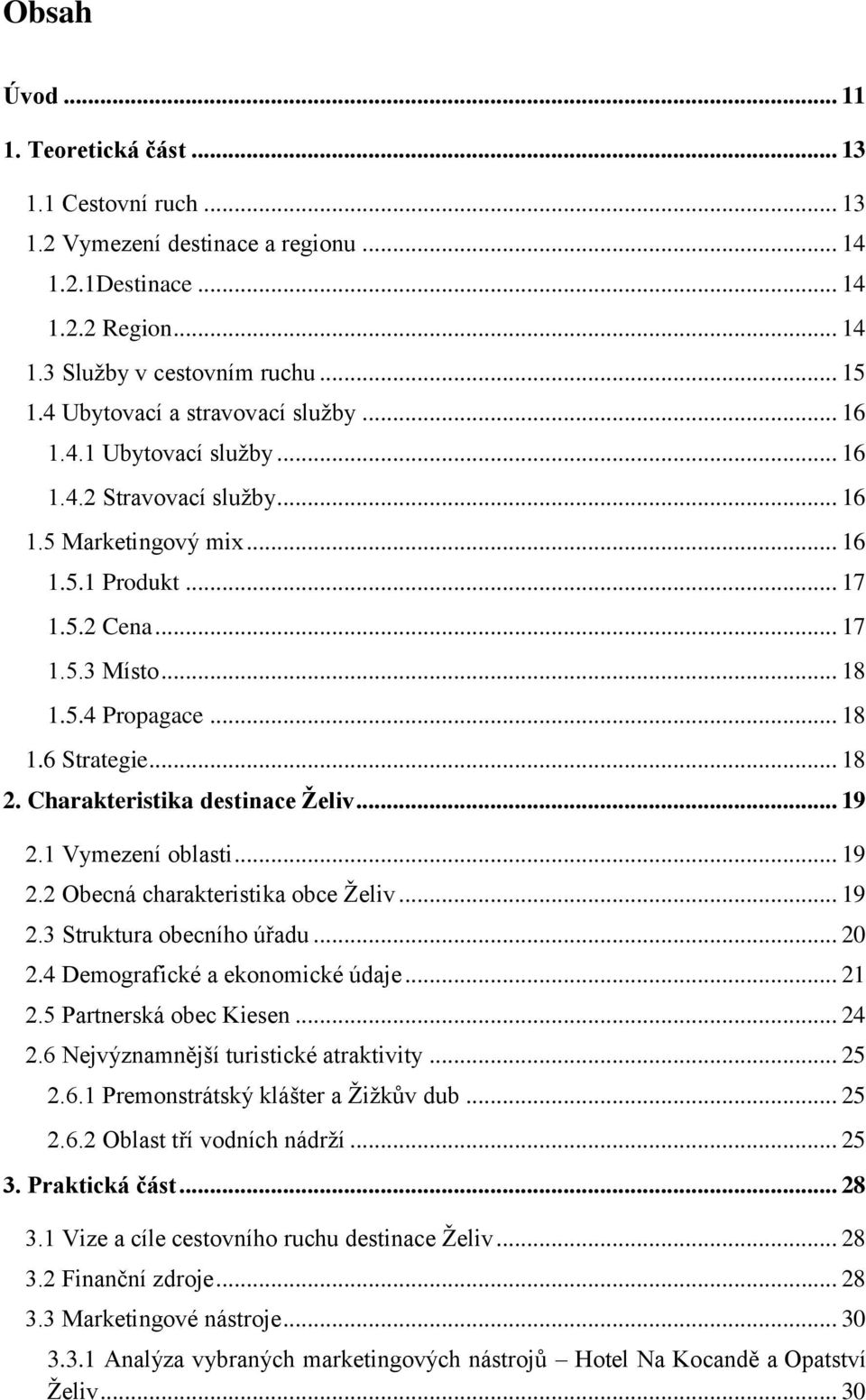 .. 18 1.6 Strategie... 18 2. Charakteristika destinace Želiv... 19 2.1 Vymezení oblasti... 19 2.2 Obecná charakteristika obce Želiv... 19 2.3 Struktura obecního úřadu... 20 2.