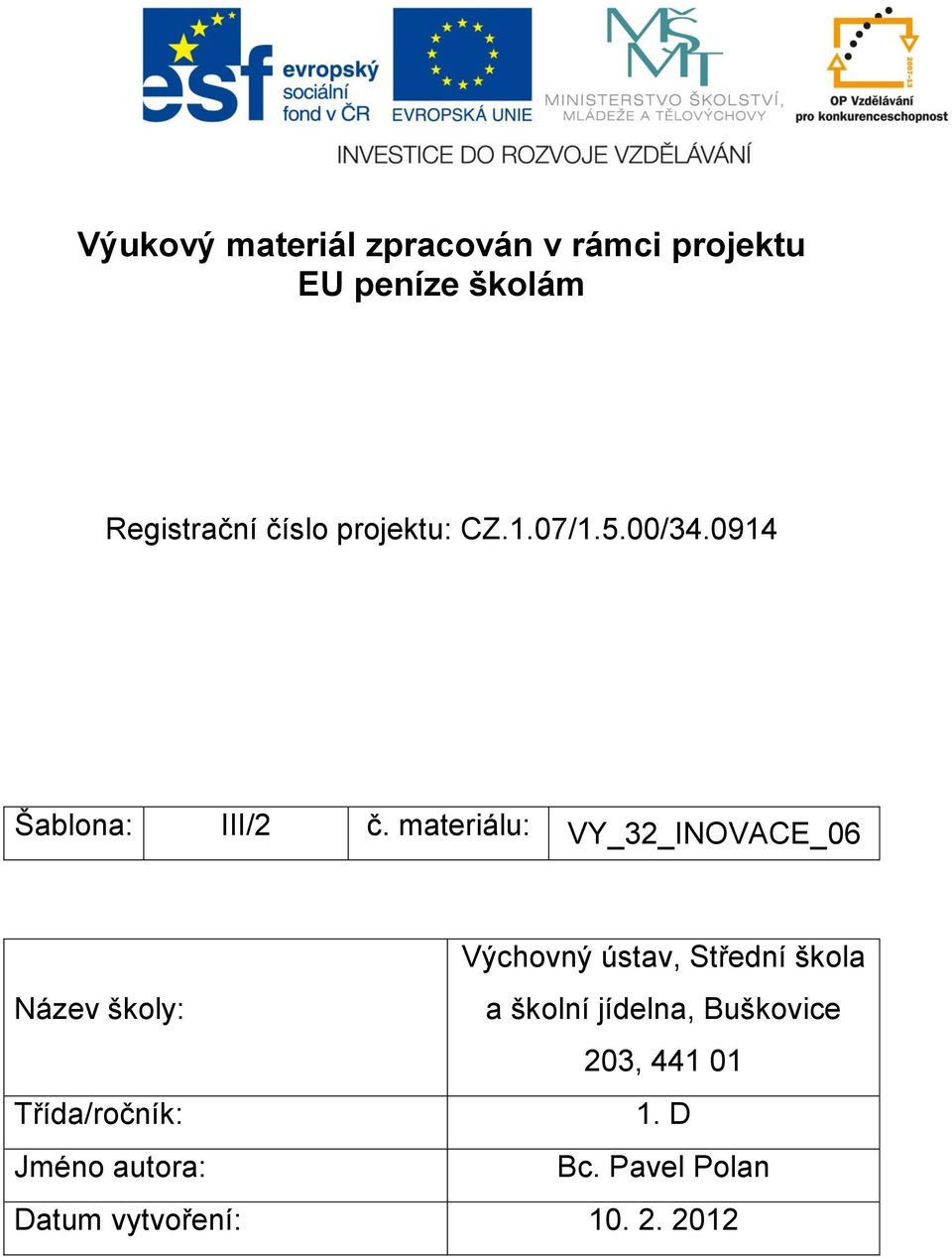 materiálu: VY_32_INOVACE_06 Výchovný ústav, Střední škola Název školy: a školní