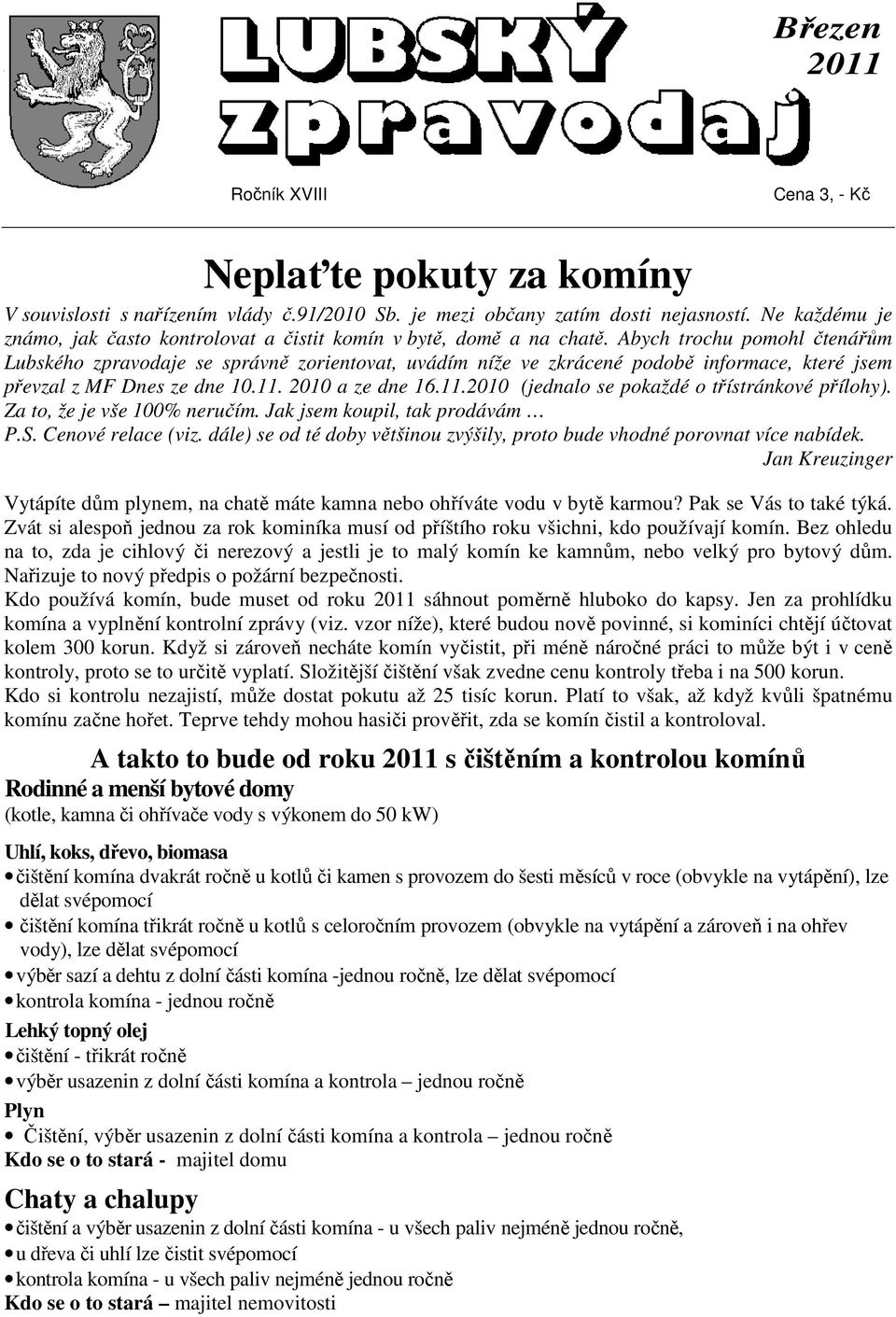 Abych trochu pomohl čtenářům Lubského zpravodaje se správně zorientovat, uvádím níže ve zkrácené podobě informace, které jsem převzal z MF Dnes ze dne 10.11.