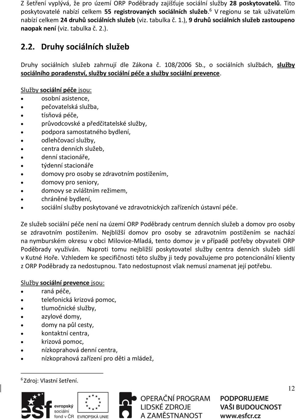108/2006 Sb., o sociálních službách, služby sociálního poradenství, služby sociální péče a služby sociální prevence.