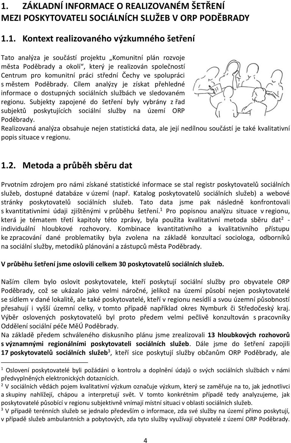 Cílem analýzy je získat přehledné informace o dostupných sociálních službách ve sledovaném regionu.