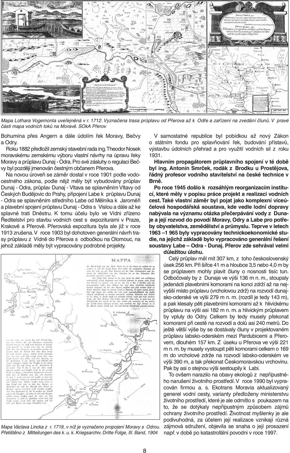 theodor Nosek moravskému zemskému výboru vlastní návrhy na úpravu řeky Moravy a průplavu Dunaj - Odra. Pro své zásluhy o regulaci Bečvy byl později jmenován čestným občanem Přerova.