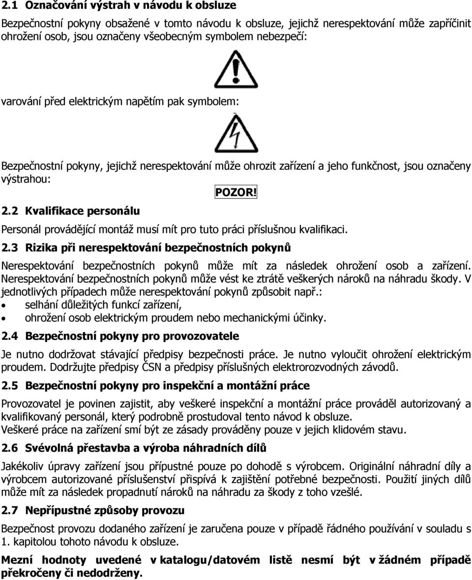 2 Kvalifikace personálu Personál provádějící montáž musí mít pro tuto práci příslušnou kvalifikaci. 2.