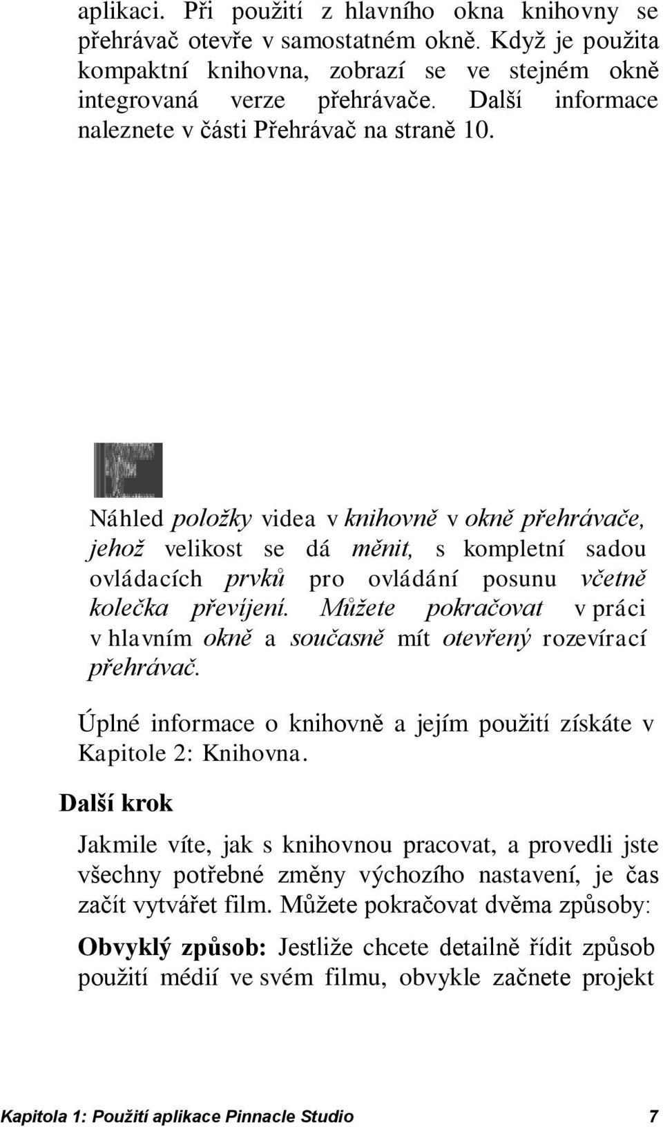 Náhled položky videa v knihovně v okně přehrávače, jehož velikost se dá měnit, s kompletní sadou ovládacích prvků pro ovládání posunu včetně kolečka převíjení.