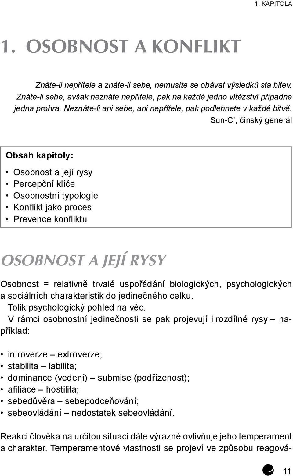 Sun-C, čínský generál Obsah kapitoly: Osobnost a její rysy Percepční klíče Osobnostní typologie Konflikt jako proces Prevence konfliktu Osobnost a její rysy Osobnost = relativně trvalé uspořádání