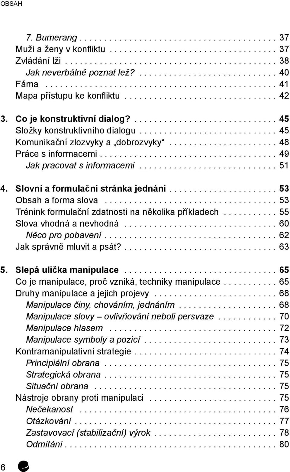 ...53 Obsah a forma slova...53 Trénink formulační zdatnosti na několika příkladech...55 Slova vhodná a nevhodná...60 Něco pro pobavení....62 Jak správně mluvit a psát?....63 5.