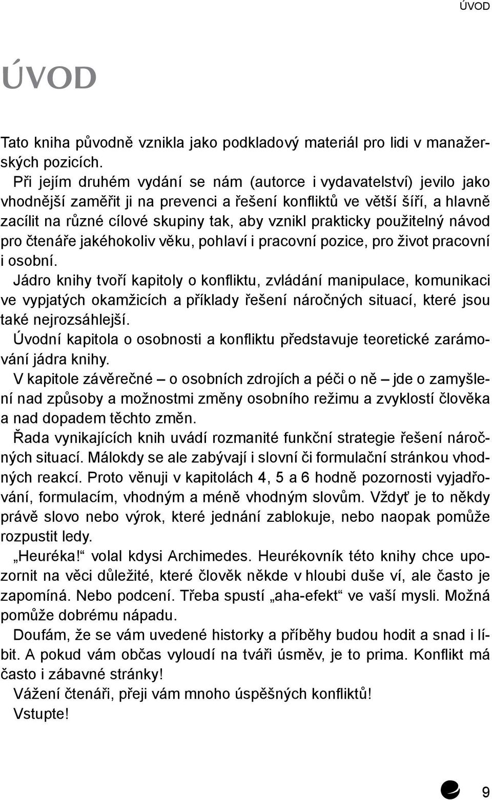 prakticky použitelný návod pro čtenáře jakéhokoliv věku, pohlaví i pracovní pozice, pro život pracovní i osobní.