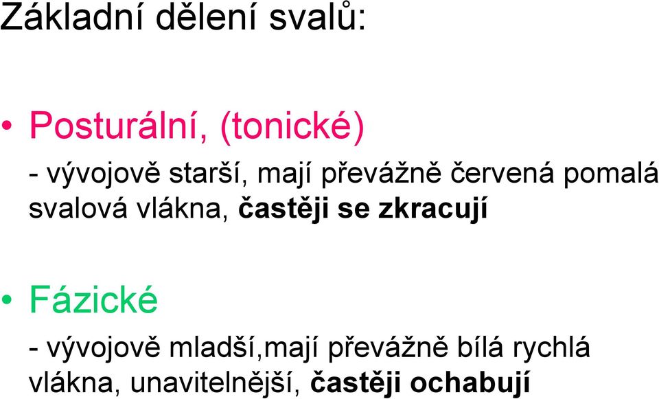 vlákna, častěji se zkracují Fázické - vývojově