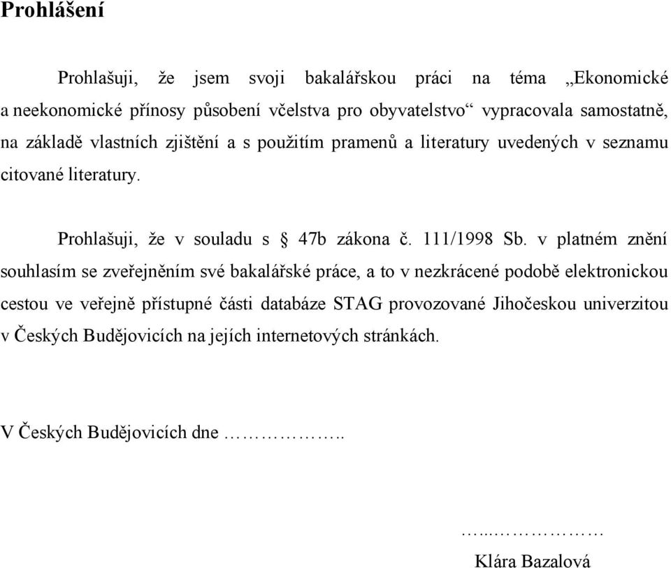 Prohlašuji, že v souladu s 47b zákona č. 111/1998 Sb.