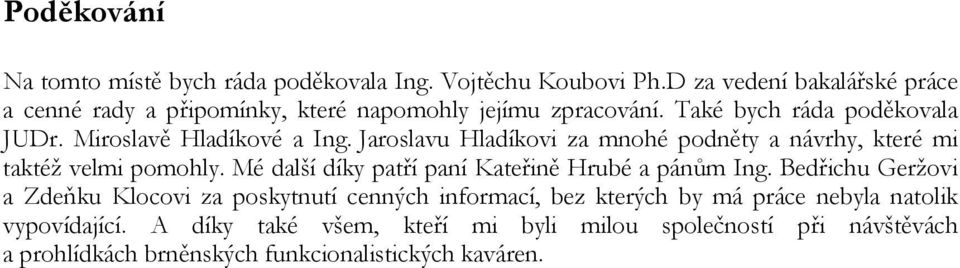 Miroslavě Hladíkové a Ing. Jaroslavu Hladíkovi za mnohé podněty a návrhy, které mi taktéž velmi pomohly.