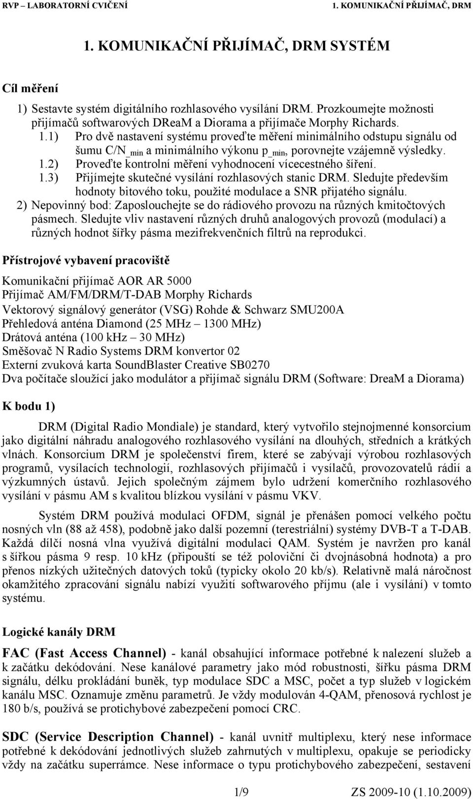 Sledujte především hodnoty bitového toku, použité modulace a SNR přijatého signálu. 2) Nepovinný bod: Zaposlouchejte se do rádiového provozu na různých kmitočtových pásmech.