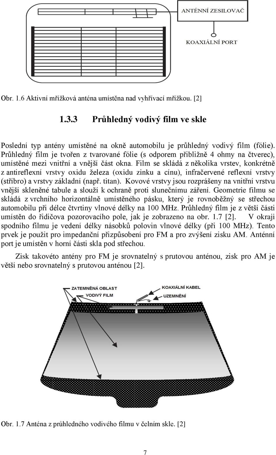 Film se skládá z několika vrstev, konkrétně z antireflexní vrstvy oxidu ţeleza (oxidu zinku a cínu), infračervené reflexní vrstvy (stříbro) a vrstvy základní (např. titan).