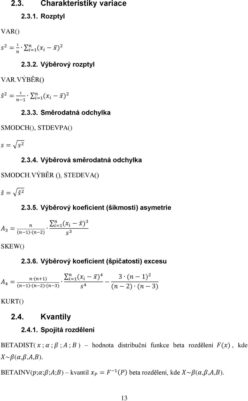 3.6. Výběrový koeficient (špičatosti) excesu KURT() 2.4. Kvantily 2.4.1.