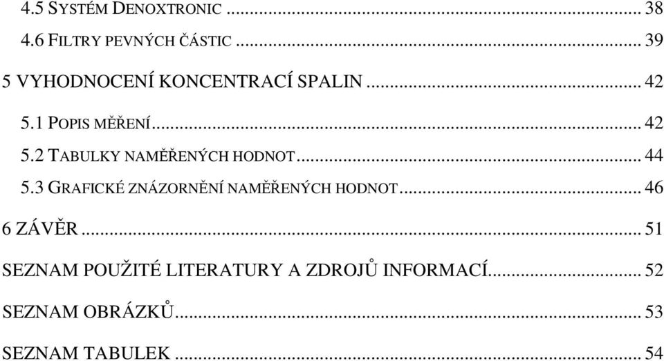 .. 44 5.3 GRAFICKÉ ZNÁZORNĚNÍ NAMĚŘENÝCH HODNOT... 46 6 ZÁVĚR.