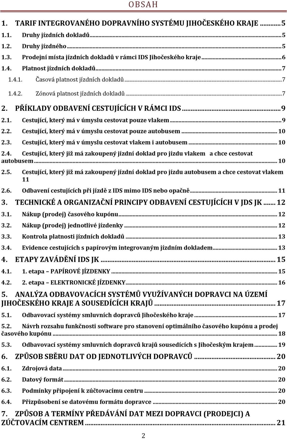 .. 9 2.2. Cestující, který má v úmyslu cestovat pouze autobusem... 10 2.3. Cestující, který má v úmyslu cestovat vlakem i autobusem... 10 2.4.