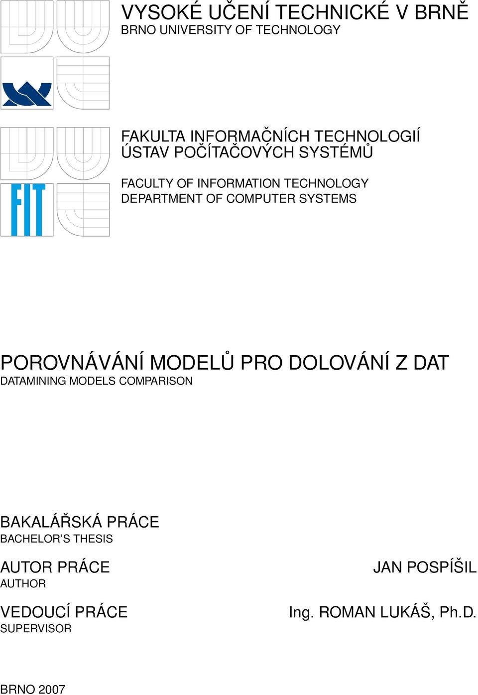 POROVNÁVÁNÍ MODELŮ PRO DOLOVÁNÍ Z DAT DATAMINING MODELS COMPARISON BAKALÁŘSKÁ PRÁCE BACHELOR S