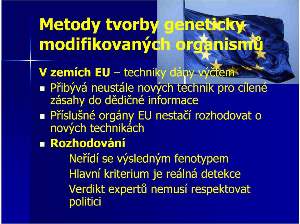 orgány EU nestačí rozhodovat o nových technikách Rozhodování Neřídí se výsledným