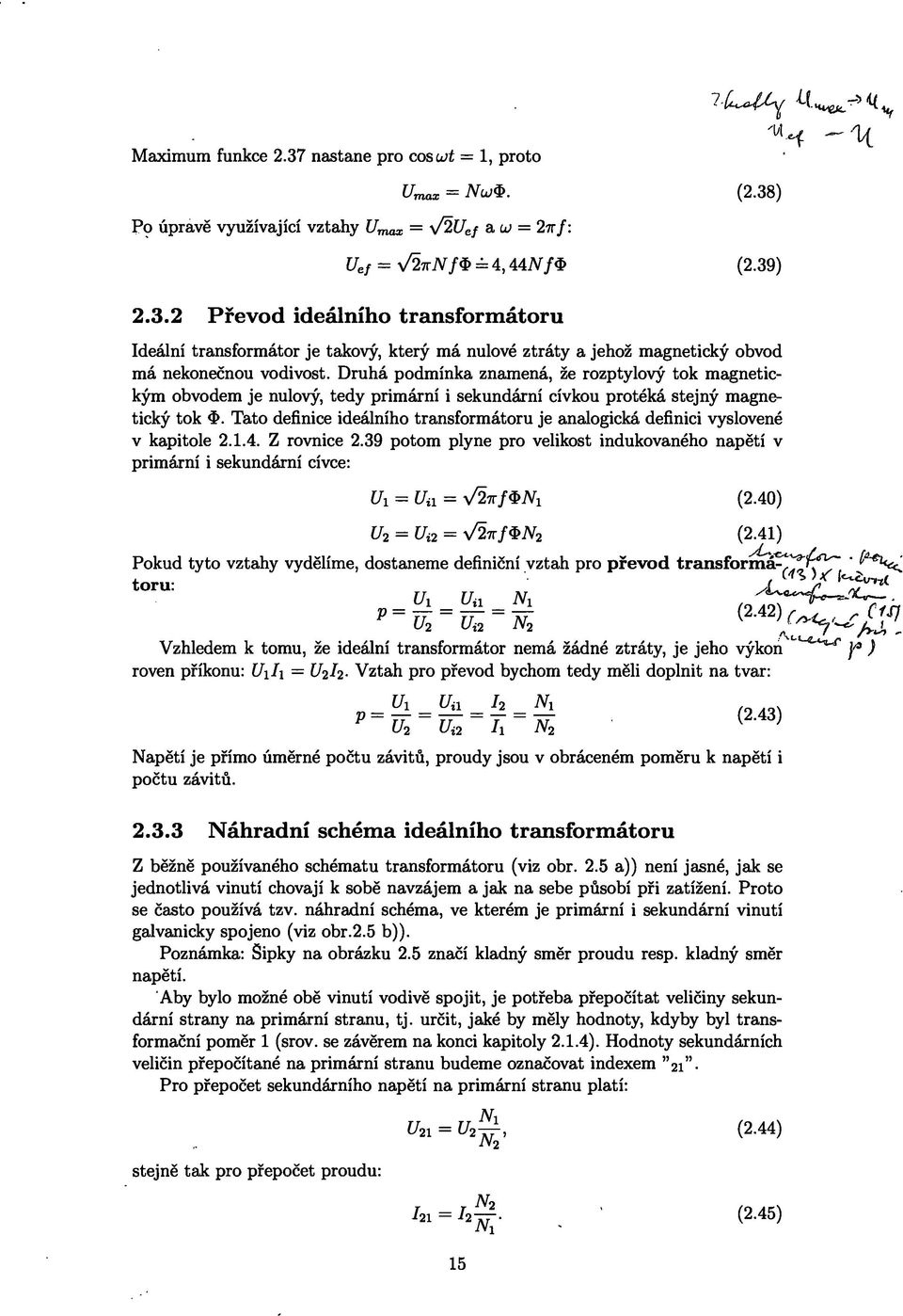 Tato definice ideálního transformátoru je analogická definici vyslovené v kapitole 2.1.4. Z rovnice 2.