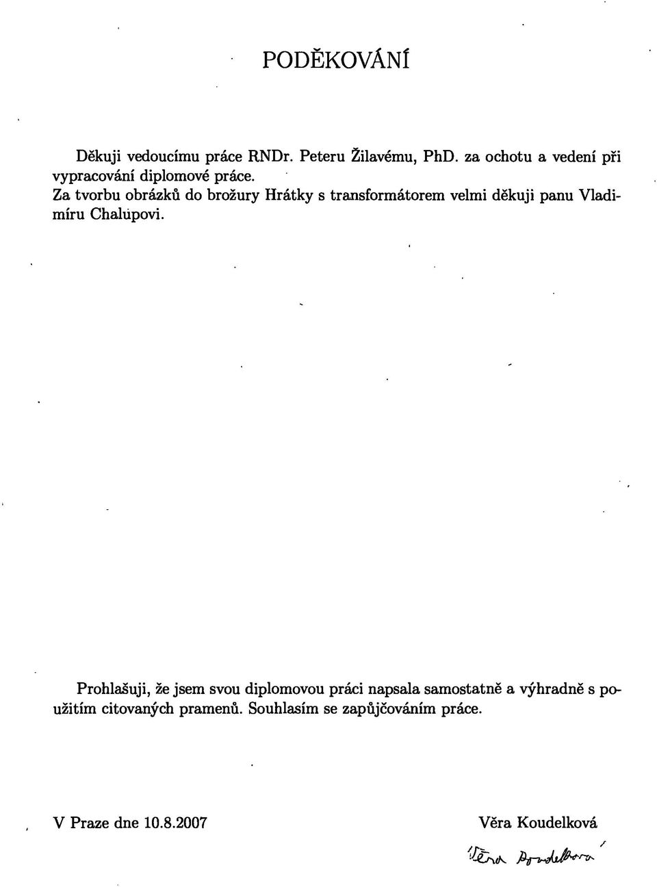 Za tvorbu obrázků do brožury Hrátky s transformátorem velmi děkuji panu Vladimíru Chaliipovi.