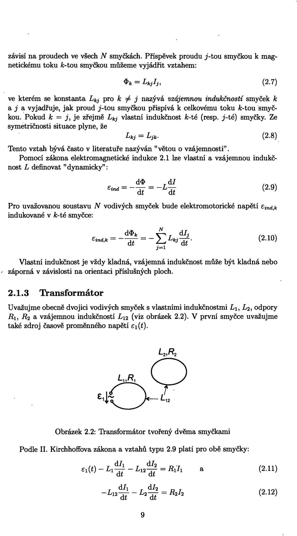 u smyčkou přispívá k celkovému toku k- tou smyčkou. Pokud k = j, je zřejmě Lkj vlastní indukčnost k-té (resp. j - té) smyčky.