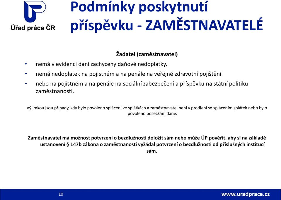 Výjimkou jsou případy, kdy bylo povoleno splácení ve splátkách a zaměstnavatel není v prodlení se splácením splátek nebo bylo povoleno posečkání daně.