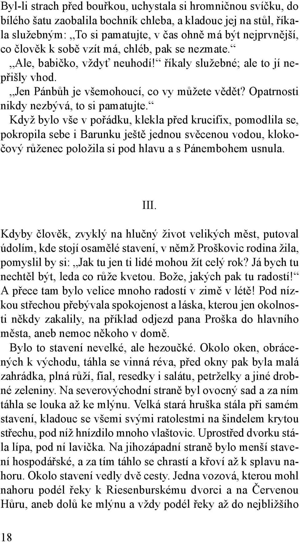 Když bylo vše v pořádku, klekla před krucifix, pomodlila se, pokropila sebe i Barunku ještě jednou svěcenou vodou, klokočový růženec položila si pod hlavu a s Pánembohem usnula. III.