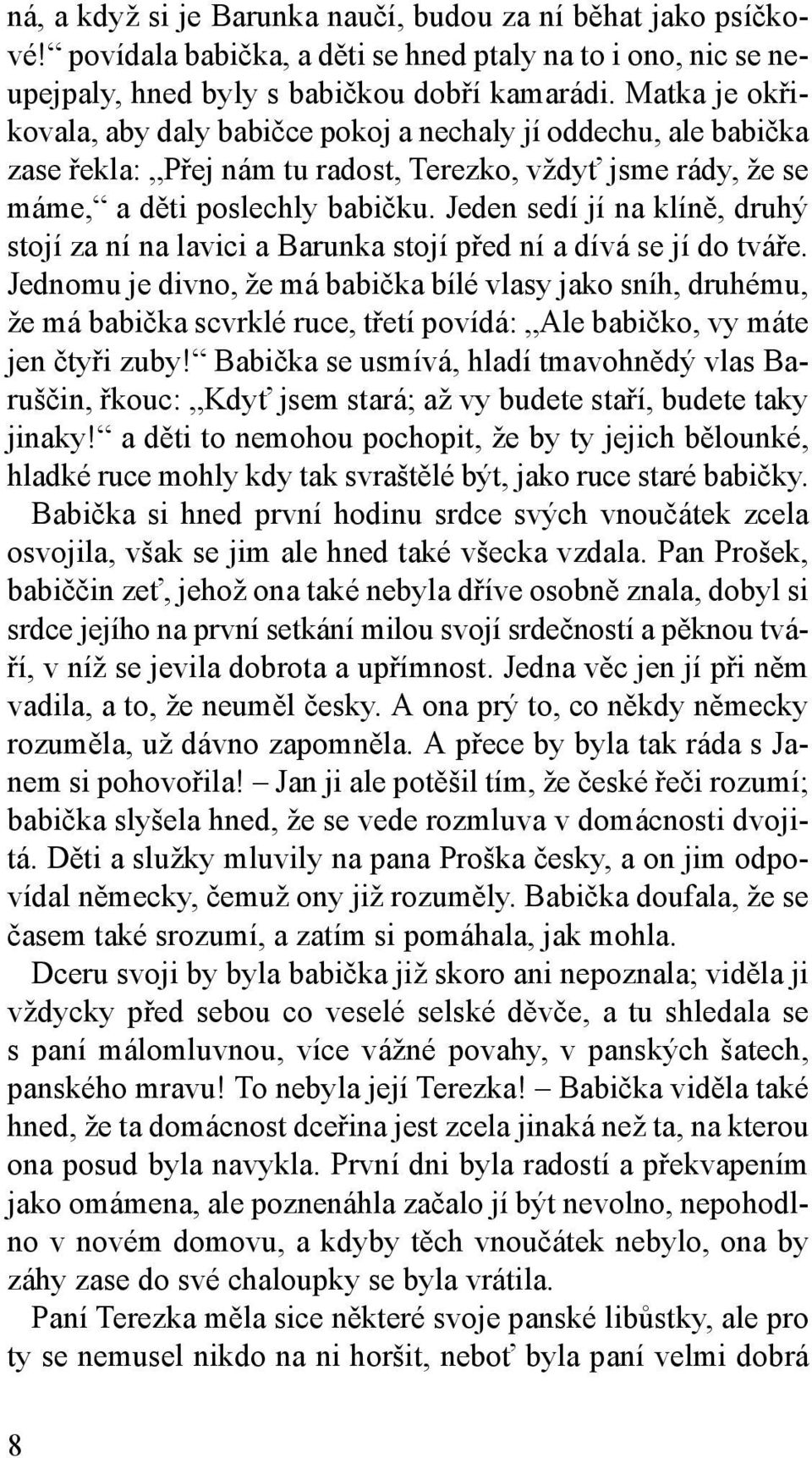 Jeden sedí jí na klíně, druhý stojí za ní na lavici a Barunka stojí před ní a dívá se jí do tváře.