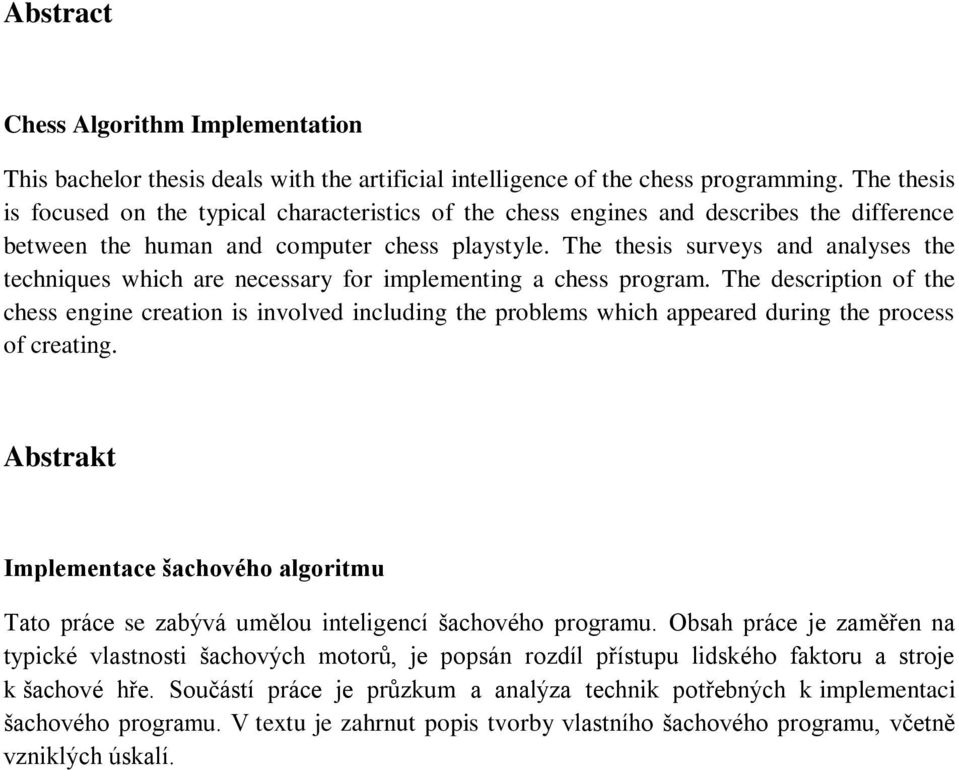 The thesis surveys and analyses the techniques which are necessary for implementing a chess program.