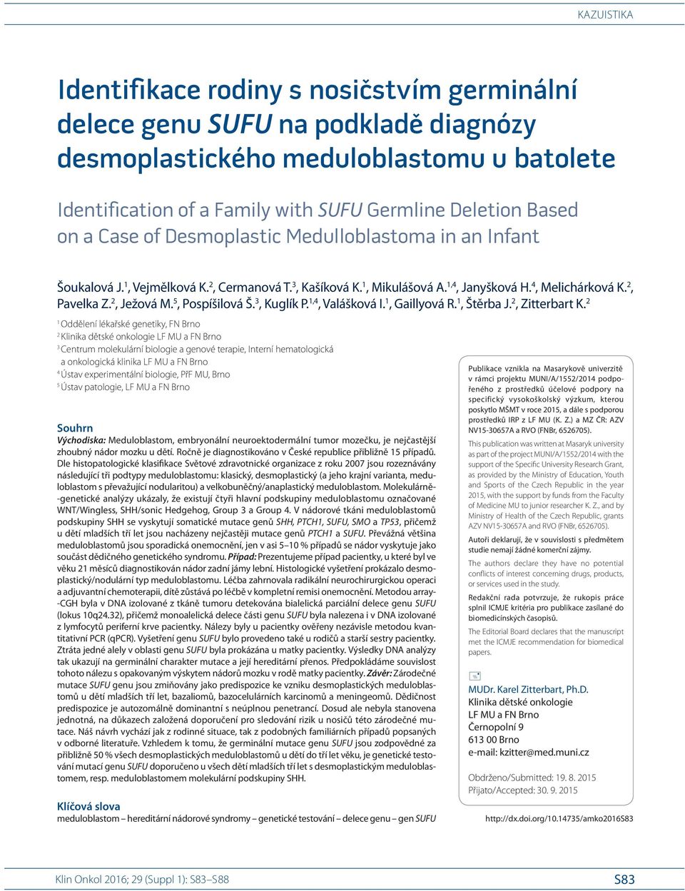 5, Pospíšilová Š. 3, Kuglík P. 1,4, Valášková I. 1, Gaillyová R. 1, Štěrba J. 2, Zitterbart K.