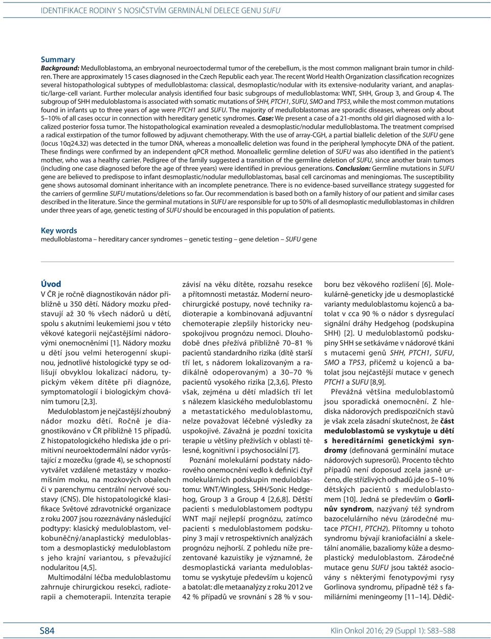 The recent World Health Organization classification recognizes several histopathological subtypes of medulloblastoma: classical, desmoplastic/ nodular with its extensive-nodularity variant, and