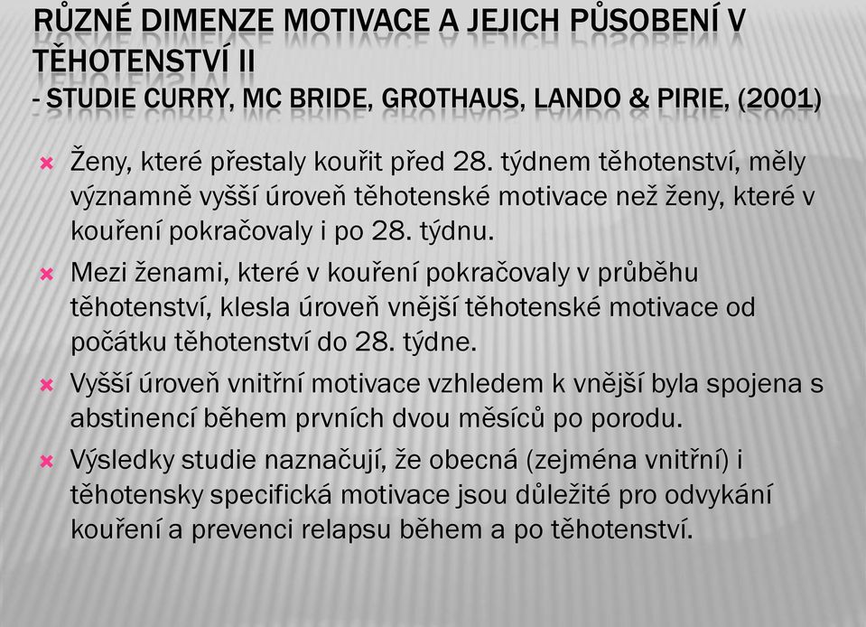 Mezi ženami, které v kouření pokračovaly v průběhu těhotenství, klesla úroveň vnější těhotenské motivace od počátku těhotenství do 28. týdne.
