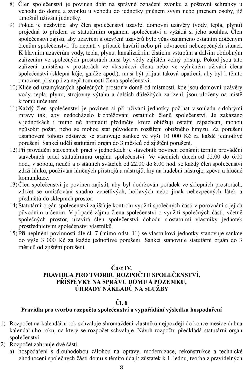 Člen společenství zajistí, aby uzavření a otevření uzávěrů bylo včas oznámeno ostatním dotčeným členům společenství. To neplatí v případě havárií nebo při odvracení nebezpečných situací.