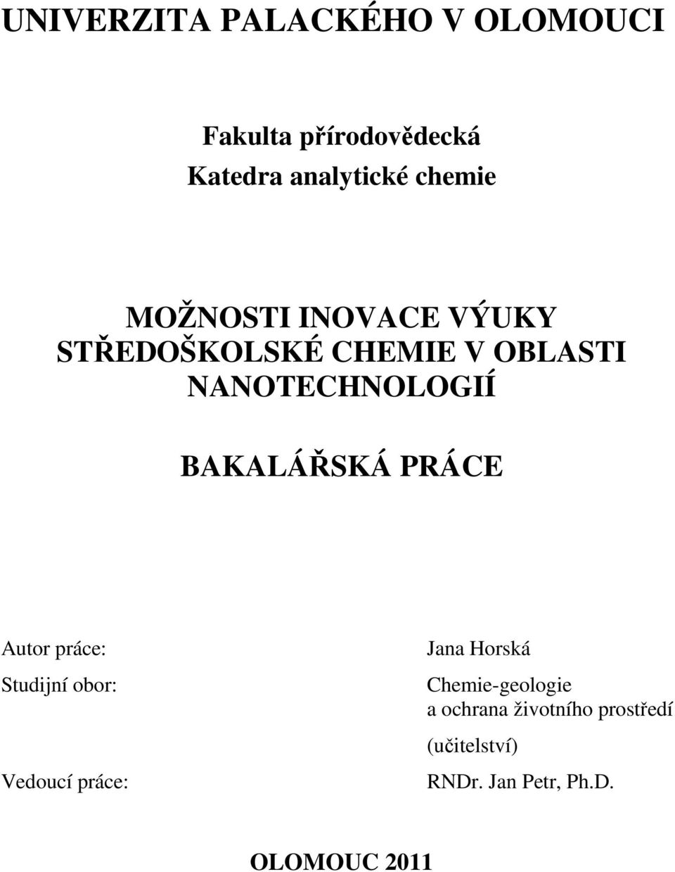 BAKALÁŘSKÁ PRÁCE Autor práce: Studijní obor: Vedoucí práce: Jana Horská