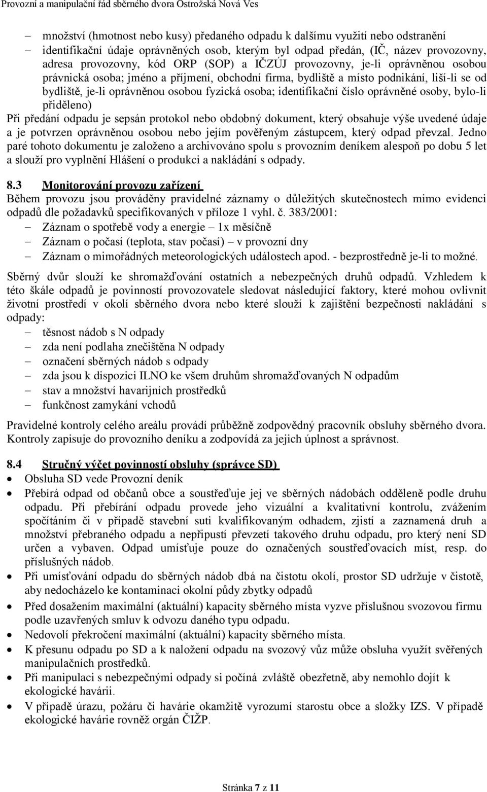 číslo oprávněné osoby, bylo-li přiděleno) Při předání odpadu je sepsán protokol nebo obdobný dokument, který obsahuje výše uvedené údaje a je potvrzen oprávněnou osobou nebo jejím pověřeným