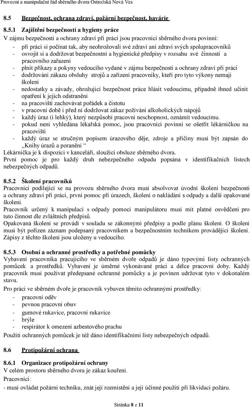 příkazy a pokyny vedoucího vydané v zájmu bezpečnosti a ochrany zdraví při práci - dodržování zákazu obsluhy strojů a zařízení pracovníky, kteří pro tyto výkony nemají školení - nedostatky a závady,