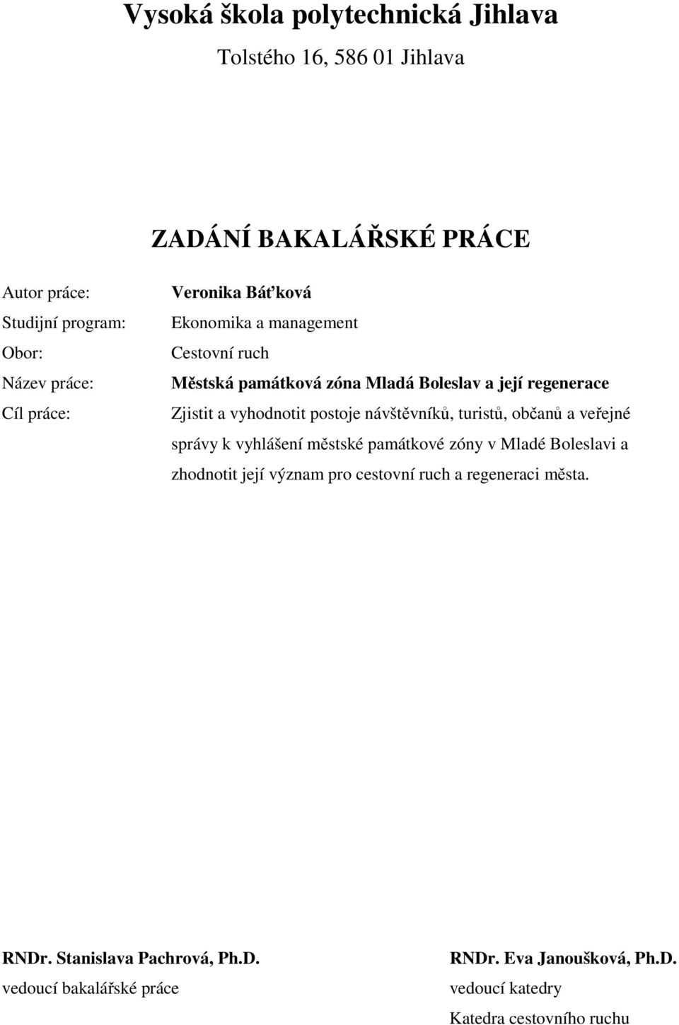 postoje návštěvníků, turistů, občanů a veřejné správy k vyhlášení městské památkové zóny v Mladé Boleslavi a zhodnotit její význam pro cestovní