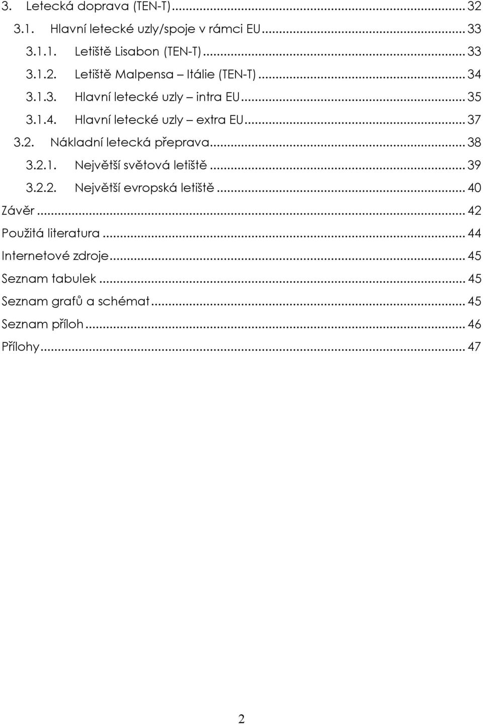 2.1. Největší světová letiště... 39 3.2.2. Největší evropská letiště... 40 Závěr... 42 Použitá literatura.