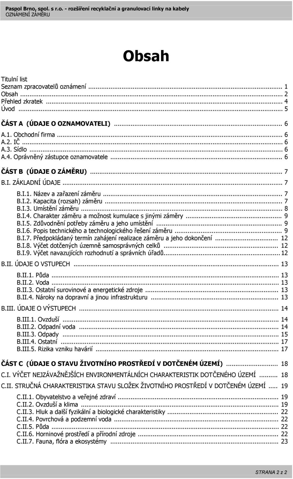 Charakter záměru a možnost kumulace s jinými záměry... 9 B.I.5. Zdůvodnění potřeby záměru a jeho umístění... 9 B.I.6. Popis technického a technologického řešení záměru... 9 B.I.7.