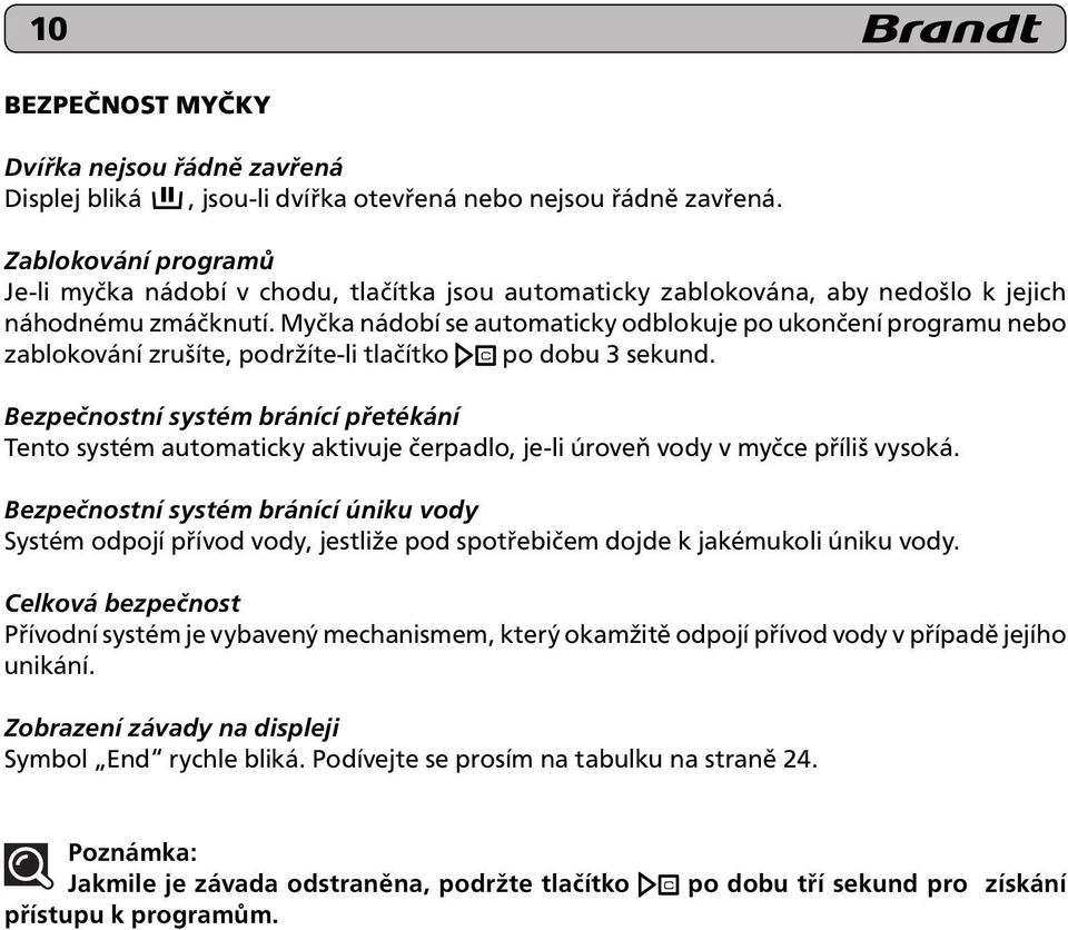 Myčka nádobí se automaticky odblokuje po ukončení programu nebo zablokování zrušíte, podržíte-li tlačítko po dobu 3 sekund.