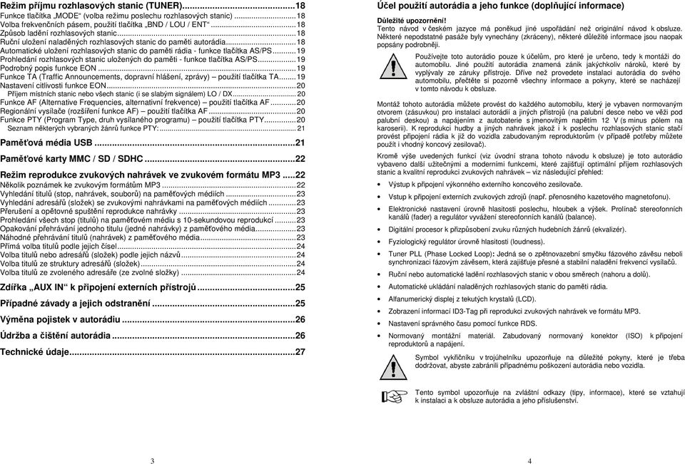 ..19 Prohledání rozhlasových stanic uložených do paměti - funkce tlačítka AS/PS...19 Podrobný popis funkce EON...19 Funkce TA (Traffic Announcements, dopravní hlášení, zprávy) použití tlačítka TA.