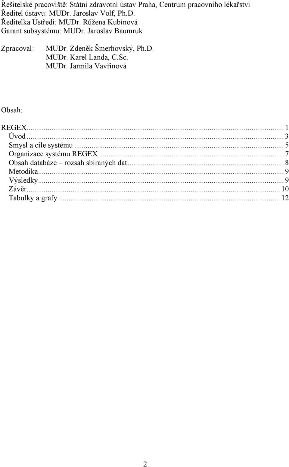 Zdeněk Šmerhovský, Ph.D. MUDr. Karel Landa, C.Sc. MUDr. Jarmila Vavřinová Obsah: REGEX... 1 Úvod... 3 Smysl a cíle systému.