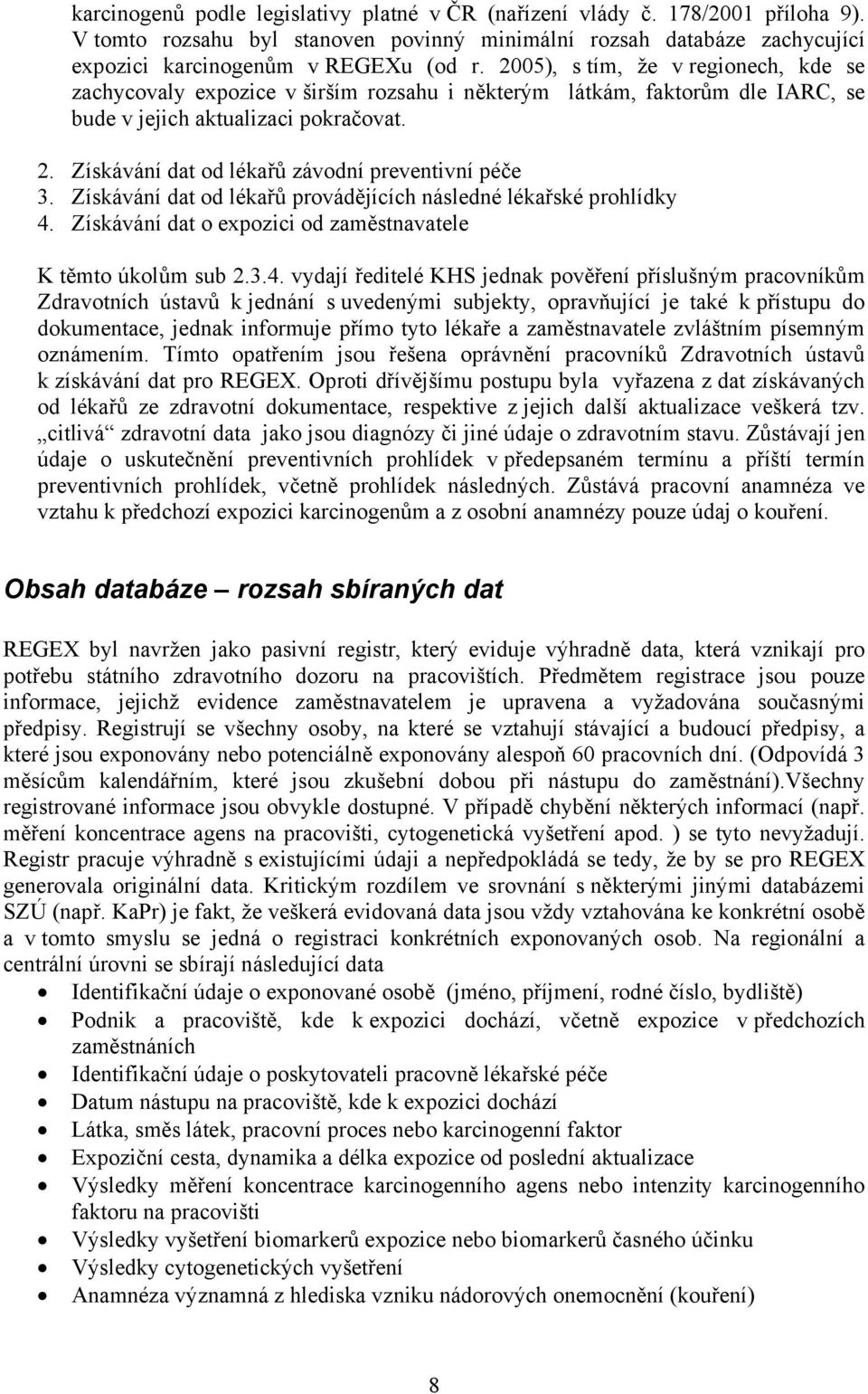 Získávání dat od lékařů závodní preventivní péče 3. Získávání dat od lékařů provádějících následné lékařské prohlídky 4.