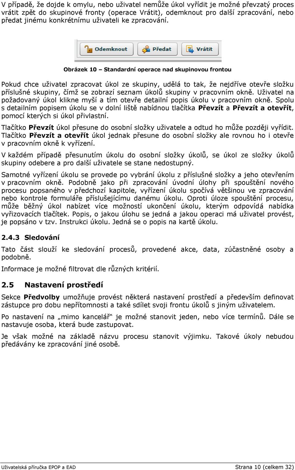 Obrázek 10 Standardní operace nad skupinovou frontou Pokud chce uživatel zpracovat úkol ze skupiny, udělá to tak, že nejdříve otevře složku příslušné skupiny, čímž se zobrazí seznam úkolů skupiny v