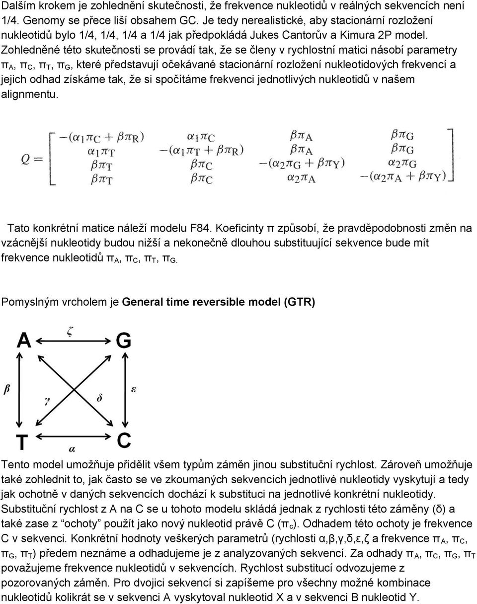 Zohledněné této skutečnosti se provádí tak, že se členy v rychlostní matici násobí parametry π A, π C, π T, π G, které představují očekávané stacionární rozložení nukleotidových frekvencí a jejich