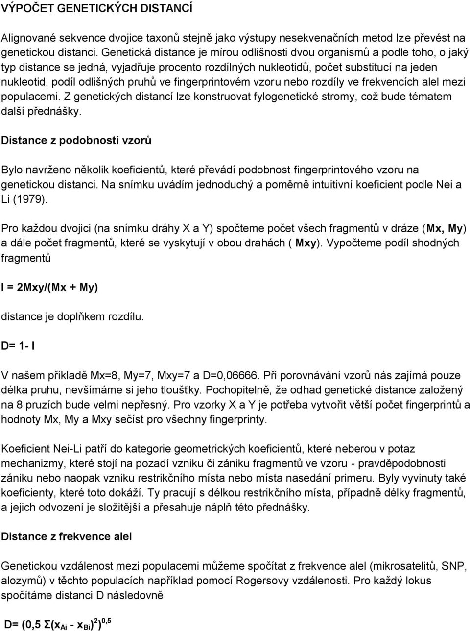 ve fingerprintovém vzoru nebo rozdíly ve frekvencích alel mezi populacemi. Z genetických distancí lze konstruovat fylogenetické stromy, což bude tématem další přednášky.