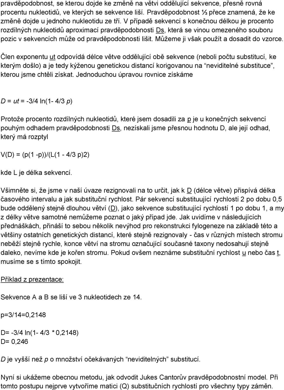 V případě sekvencí s konečnou délkou je procento rozdílných nukleotidů aproximací pravděpodobnosti Ds, která se vinou omezeného souboru pozic v sekvencích může od pravděpodobnosti lišit.