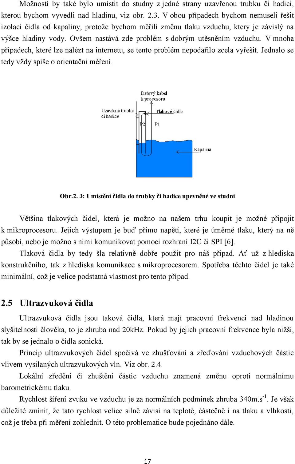 Ovšem nastává zde problém s dobrým utěsněním vzduchu. V mnoha případech, které lze nalézt na internetu, se tento problém nepodařilo zcela vyřešit. Jednalo se tedy vždy spíše o orientační měření. Obr.